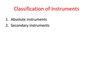 Classification of Instruments
1. Absolute instruments
2. Secondary instruments
 
