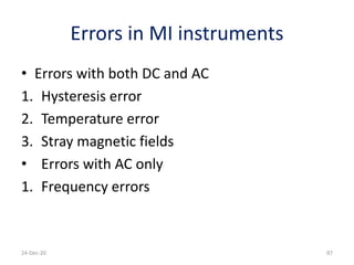 Errors in MI instruments
• Errors with both DC and AC
1. Hysteresis error
2. Temperature error
3. Stray magnetic fields
• Errors with AC only
1. Frequency errors
24-Dec-20 87
 