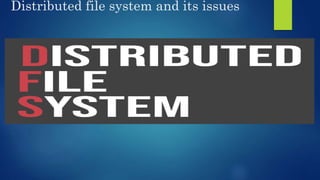 Distributed file system and its issues
 
