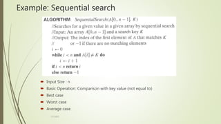 Example: Sequential search
 Input Size : n
 Basic Operation: Comparison with key value (not equal to)
 Best case
 Worst case
 Average case
3/7/2022
 