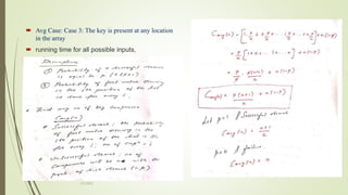  Avg Case: Case 3: The key is present at any location
in the array
 running time for all possible inputs,
3/7/2022
 