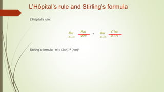 L’Hôpital’s rule and Stirling’s formula
L’Hôpital’s rule:
Stirling’s formula: n!  (2n)1/2 (n/e)n
f(n)
g(n)
lim
n
=
f ´(n)
g ´(n)
lim
n
 