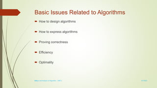 1-8
Basic Issues Related to Algorithms
 How to design algorithms
 How to express algorithms
 Proving correctness
 Efficiency
 Optimality
3/7/2022
Design and Analysis of Algorithm - UNIT 1
 