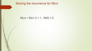 Solving the recurrence for M(n)
M(n) = M(n-1) + 1, M(0) = 0
 