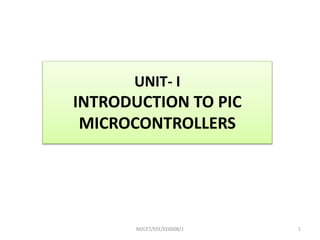 UNIT- I
INTRODUCTION TO PIC
MICROCONTROLLERS
MZCET/EEE/EE6008/1 1
 