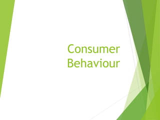 Consumer
Behaviour
 