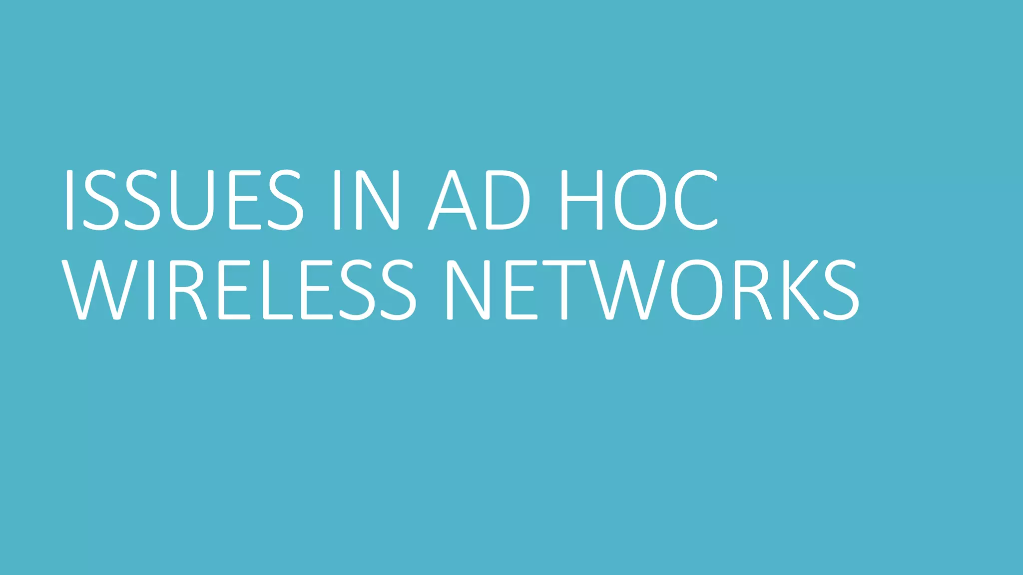 ISSUES IN AD HOC
WIRELESS NETWORKS