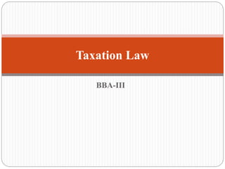 BBA-III
Taxation Law
 