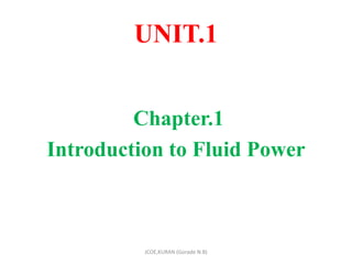 UNIT.1
Chapter.1
Introduction to Fluid Power
JCOE,KURAN (Gorade N.B)
 