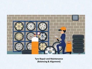 Tyre Repair and Maintenance
(Balancing & Alignment)
 