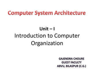 Unit – I
Introduction to Computer
Organization
 