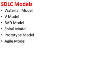 SDLC Models
• Waterfall Model
• V Model
• RAD Model
• Spiral Model
• Prototype Model
• Agile Model
 