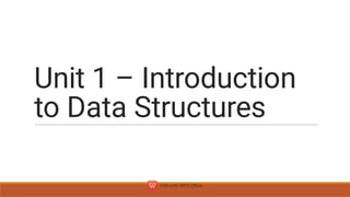 Unit 1 – Introduction
to Data Structures
 