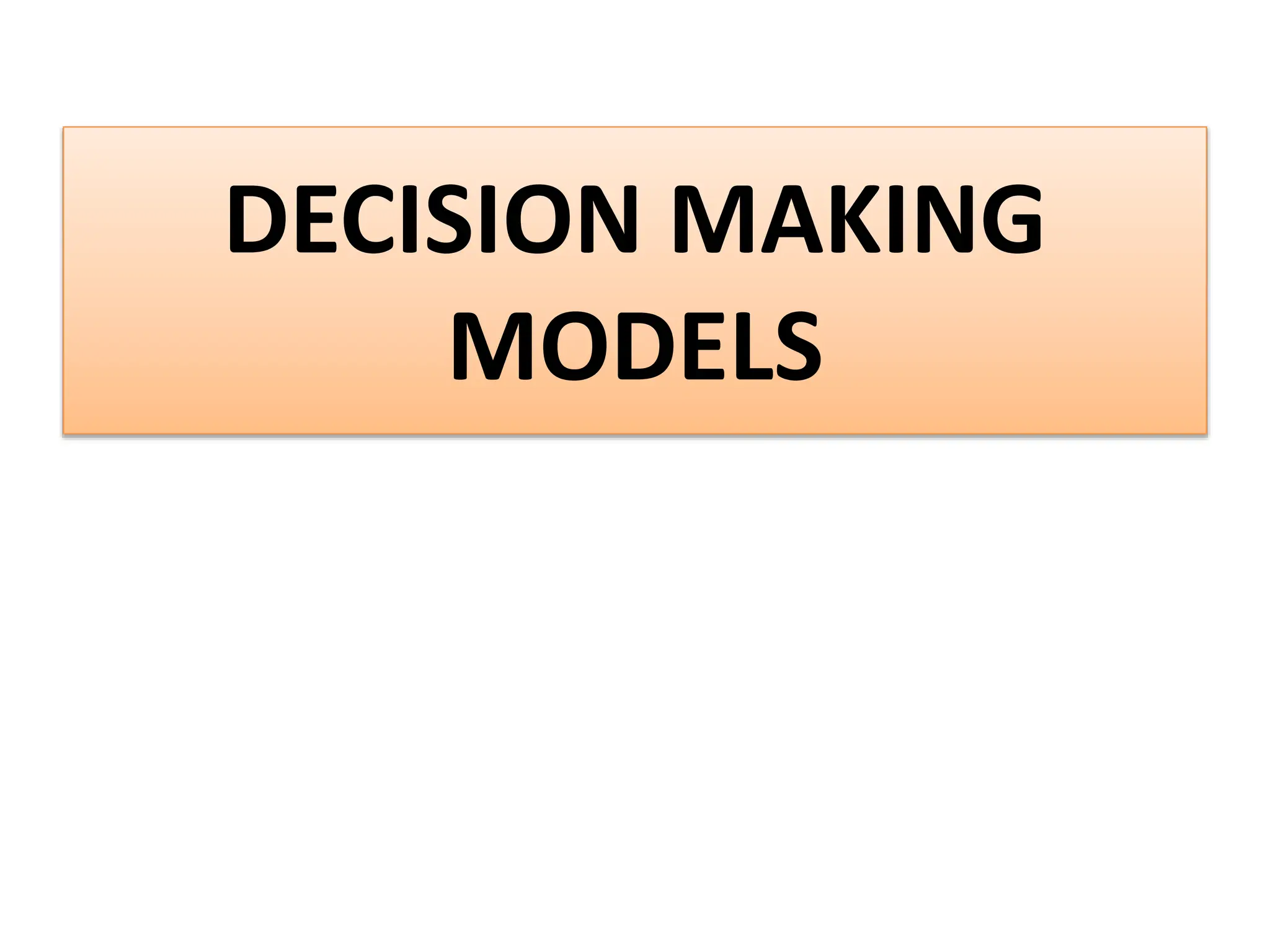 DECISION MAKING
MODELS
 