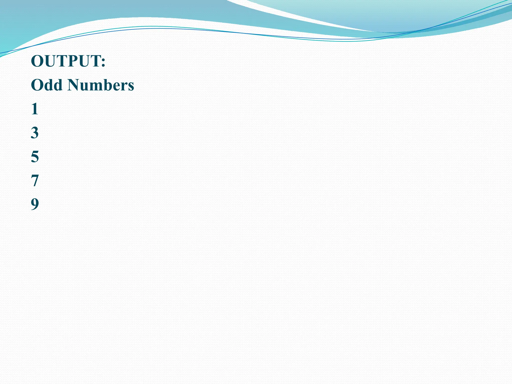 OUTPUT: Odd Numbers 1 3 5 7 9 