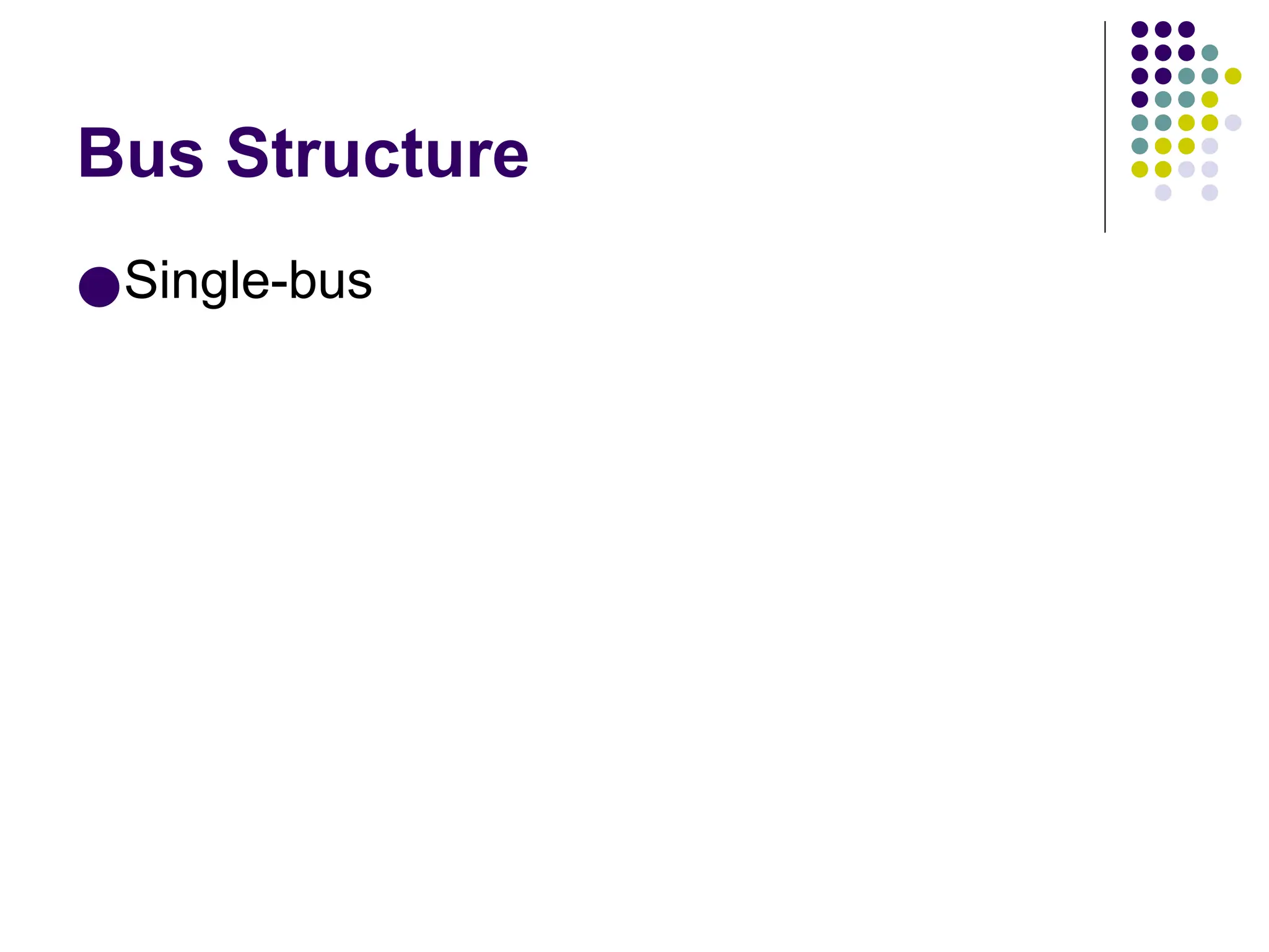 Bus Structure
●Single-bus
 