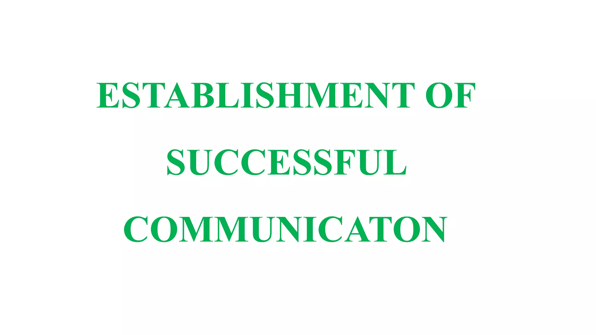 ESTABLISHMENT OF
SUCCESSFUL
COMMUNICATON
 