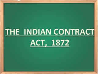 THE INDIAN CONTRACT
ACT, 1872
 