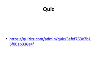 Quiz
• https://quizizz.com/admin/quiz/5efef763e7b1
6f001b336a4f
 