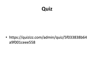 Quiz
• https://quizizz.com/admin/quiz/5f033838b64
a9f001ceee558
 