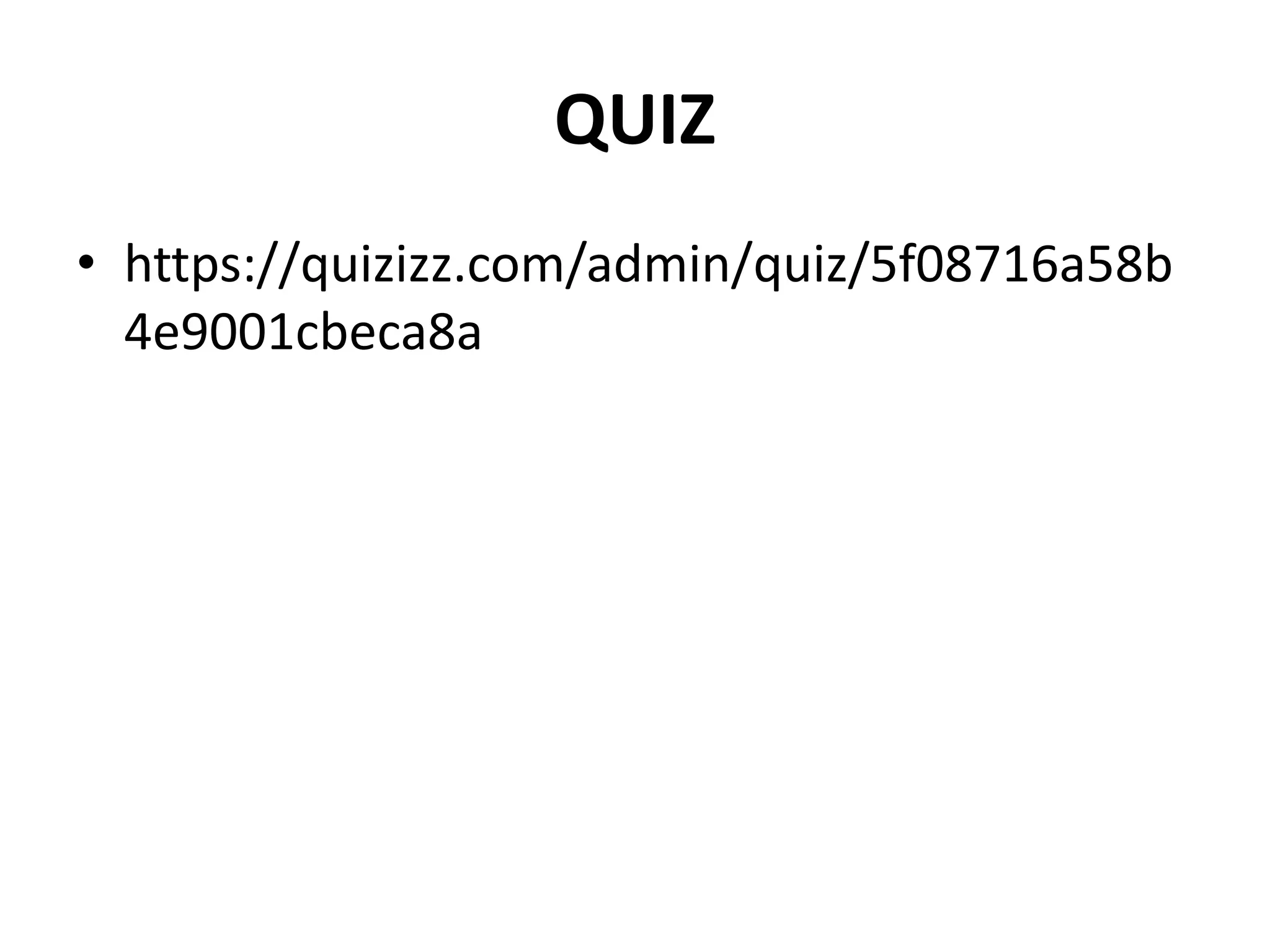 QUIZ
• https://quizizz.com/admin/quiz/5f08716a58b
4e9001cbeca8a
 