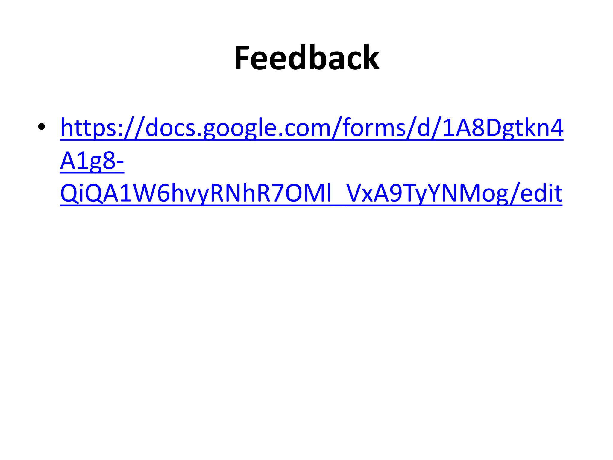 Feedback
• https://docs.google.com/forms/d/1A8Dgtkn4
A1g8-
QiQA1W6hvyRNhR7OMl_VxA9TyYNMog/edit
 