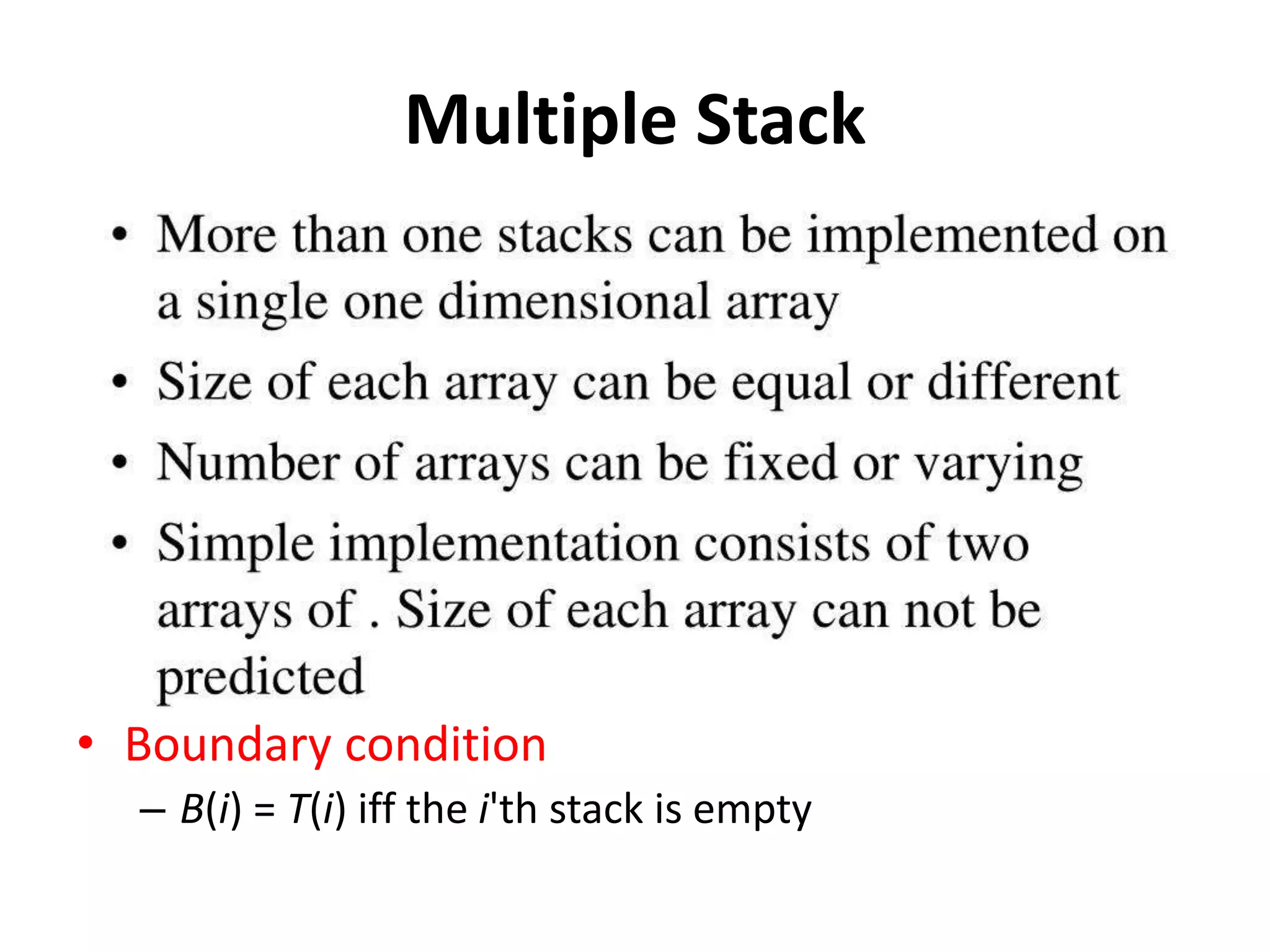 Multiple Stack
• Boundary condition
– B(i) = T(i) iff the i'th stack is empty
 