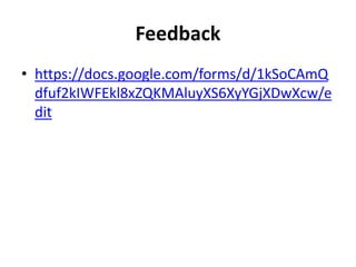 Feedback
• https://docs.google.com/forms/d/1kSoCAmQ
dfuf2kIWFEkl8xZQKMAluyXS6XyYGjXDwXcw/e
dit
 