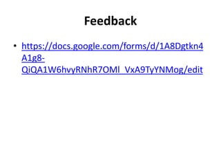 Feedback
• https://docs.google.com/forms/d/1A8Dgtkn4
A1g8-
QiQA1W6hvyRNhR7OMl_VxA9TyYNMog/edit
 