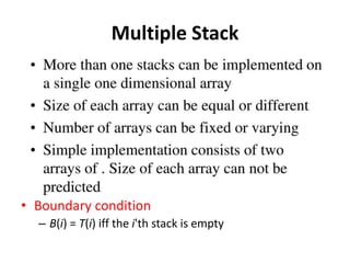 Multiple Stack
• Boundary condition
– B(i) = T(i) iff the i'th stack is empty
 