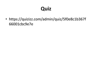 Quiz
• https://quizizz.com/admin/quiz/5f0e8c1b367f
66001cbc9e7e
 