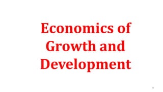 66
Economics of
Growth and
Development
 