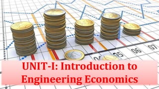 UNIT-I: Introduction to
Engineering Economics 9
 