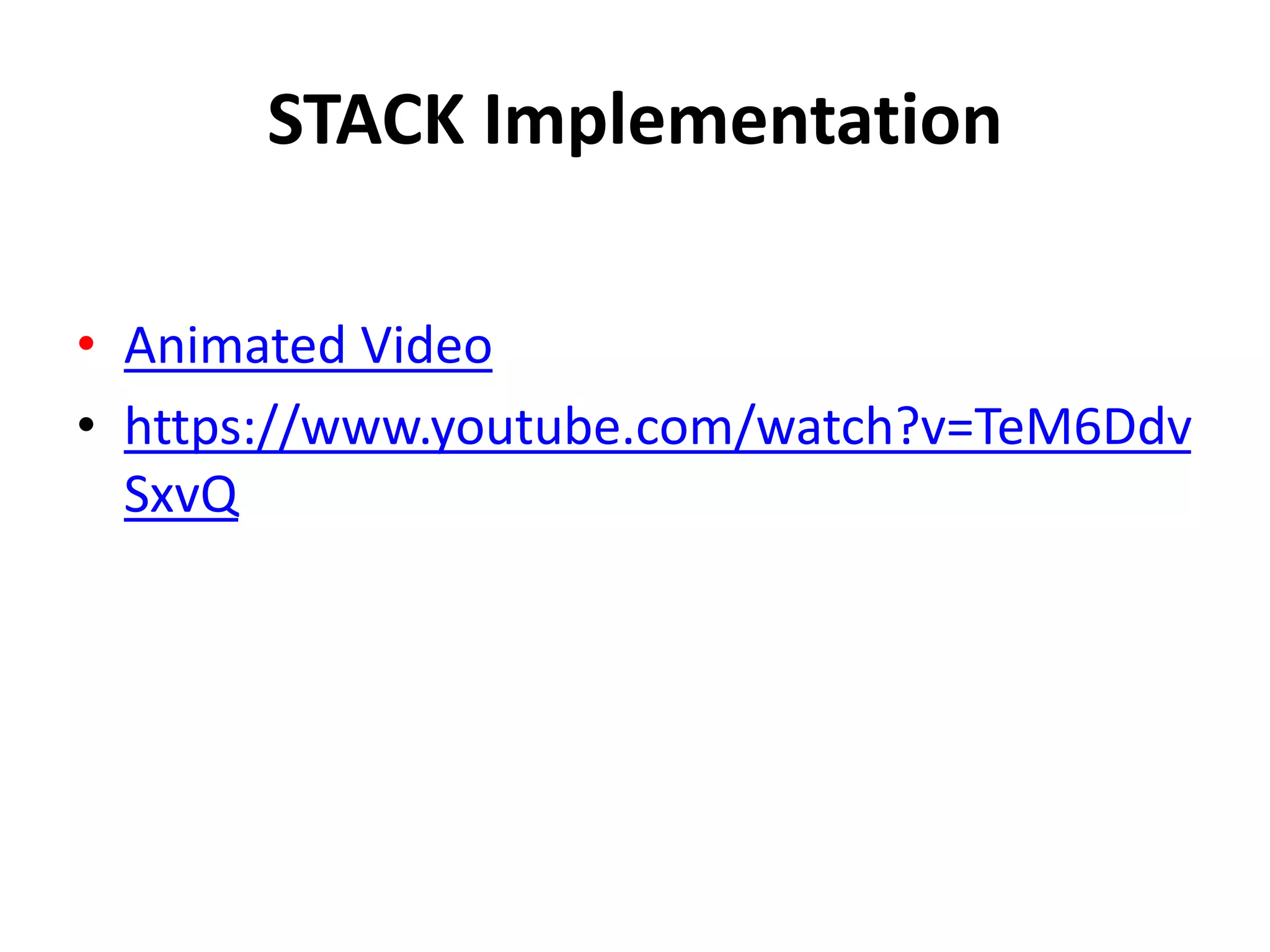 STACK Implementation
• Animated Video
• https://www.youtube.com/watch?v=TeM6Ddv
SxvQ
 