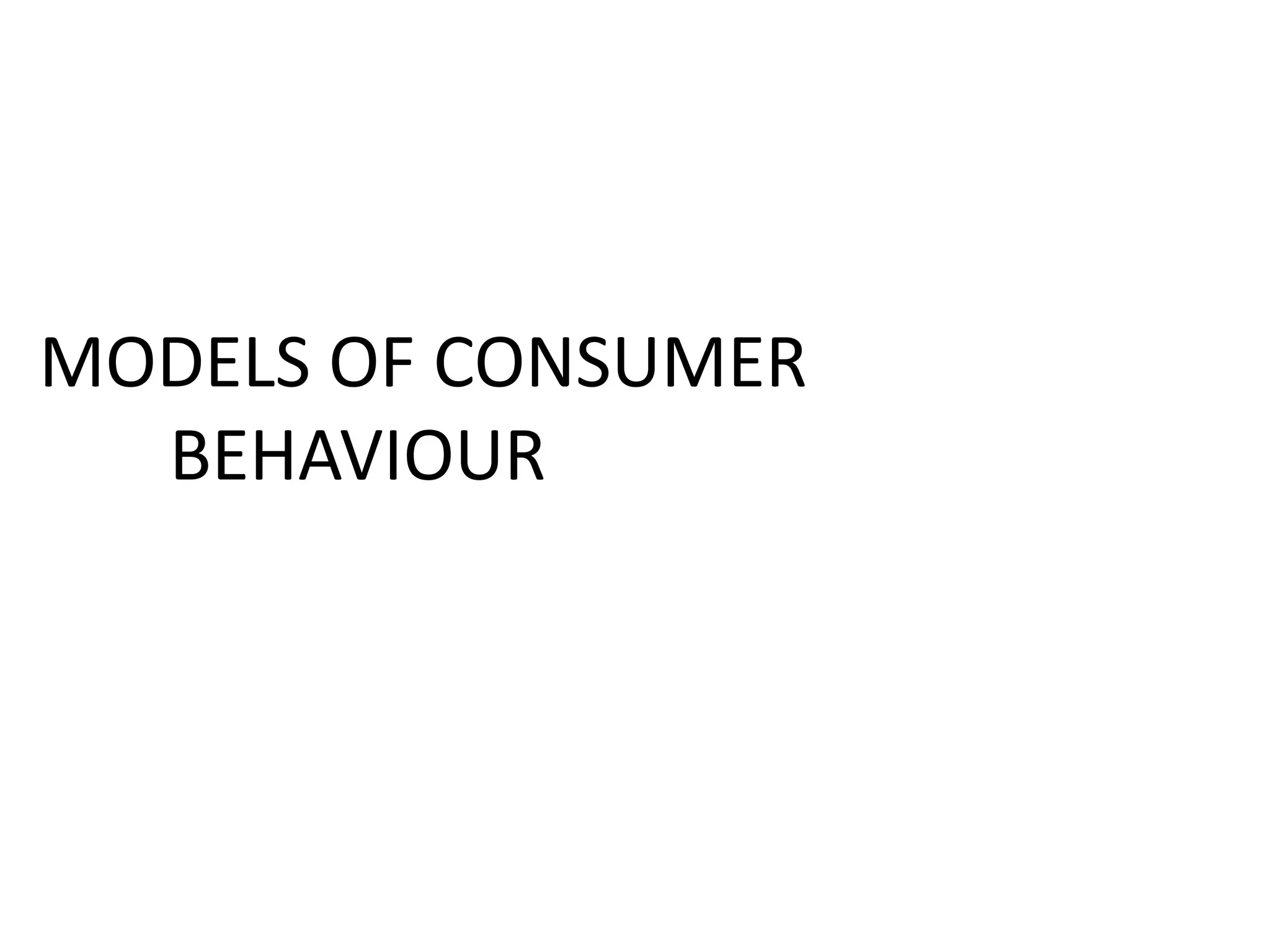 MODELS OF CONSUMER
BEHAVIOUR
 