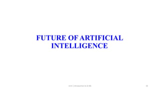 FUTURE OF ARTIFICIAL
INTELLIGENCE
Unit-1 Introduction to AI ML 18
 