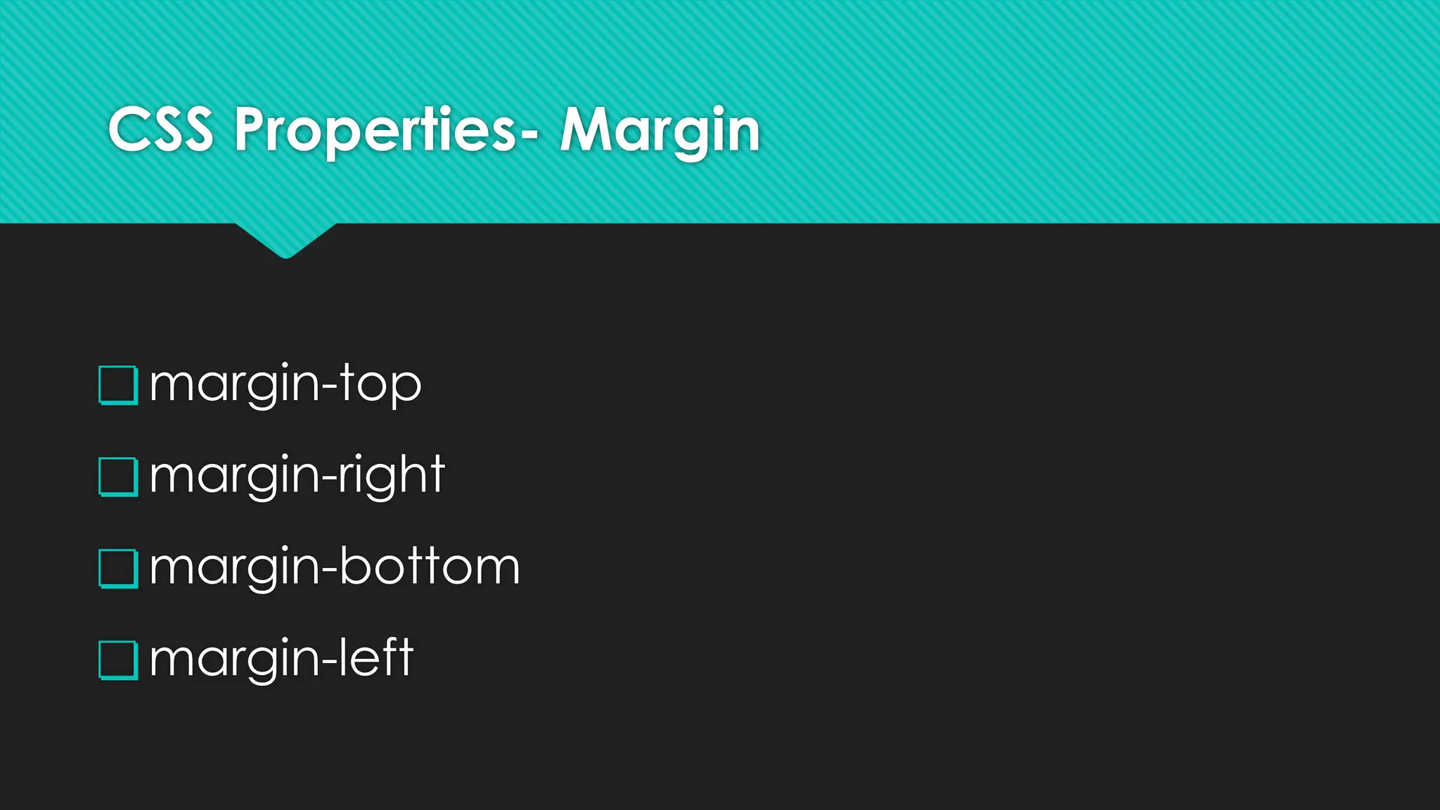 CSS Properties- Margin
❏margin-top
❏margin-right
❏margin-bottom
❏margin-left
 