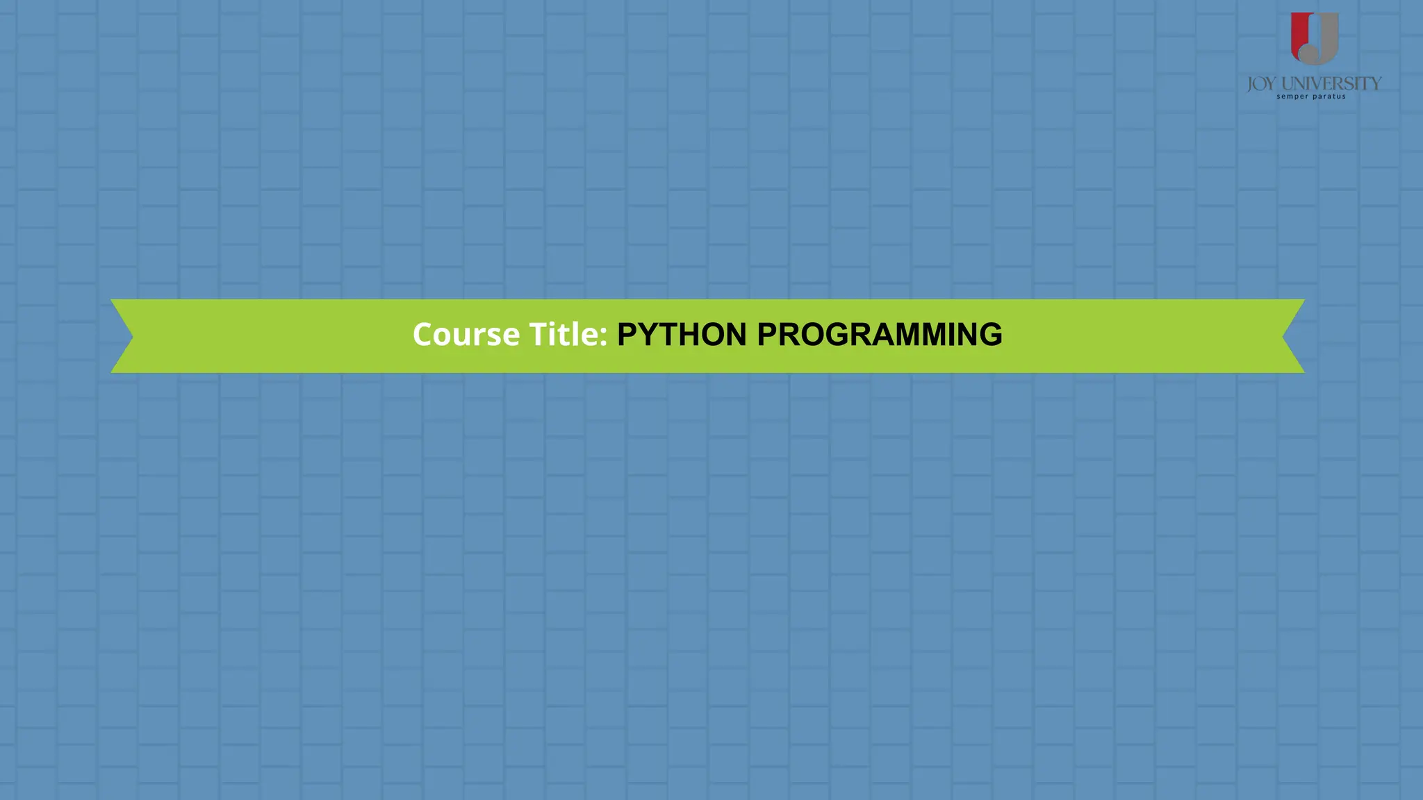 Course Title: PYTHON PROGRAMMING
 