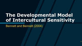 The Developmental Model
of Intercultural Sensitivity
Bennett and Bennett (2004)
8
 