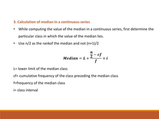 3. Calculation of median in a continuous series
• While computing the value of the median in a continuous series, first de...