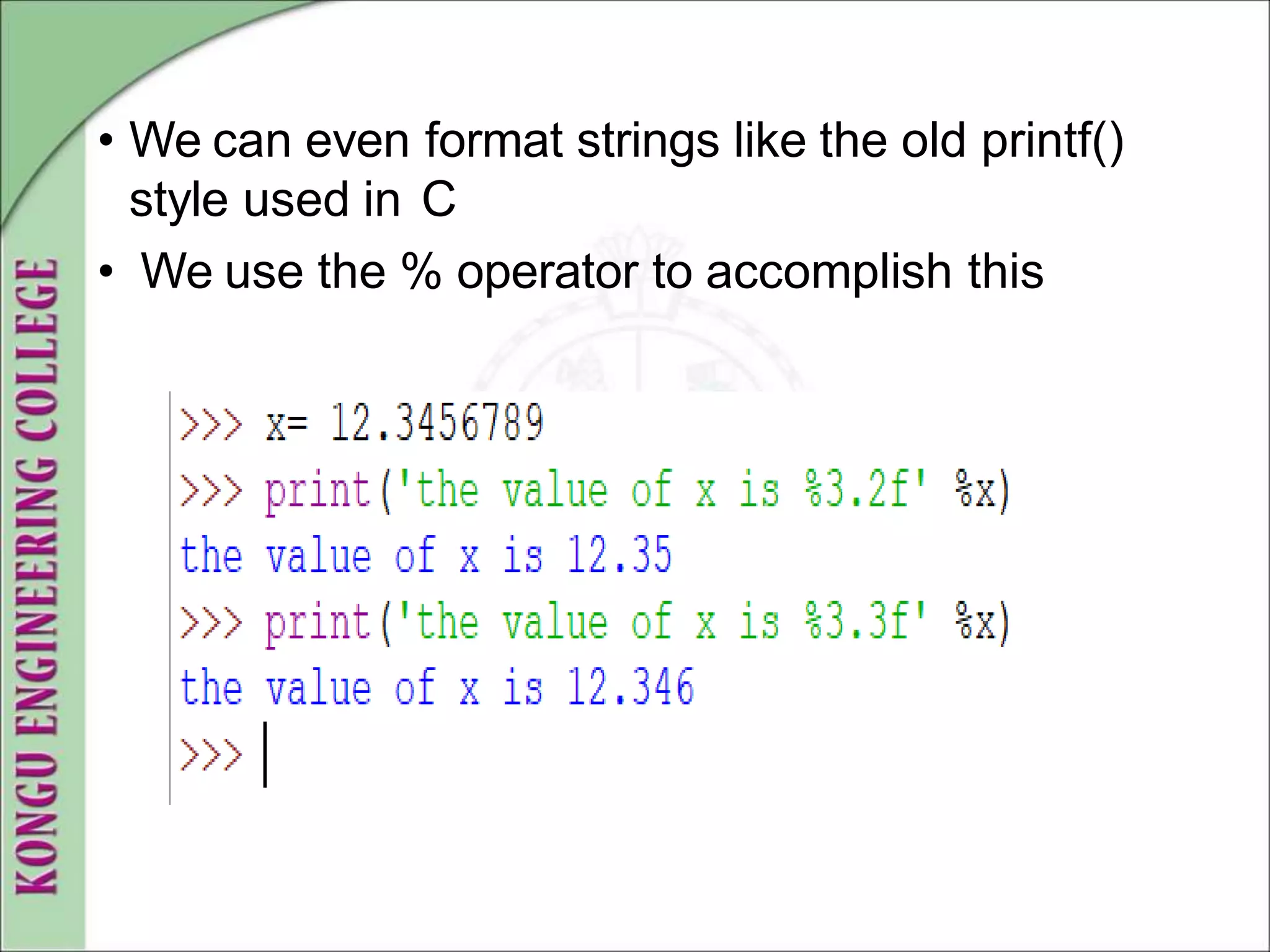 • We can even format strings like the old printf()
style used in C
• We use the % operator to accomplish this
 