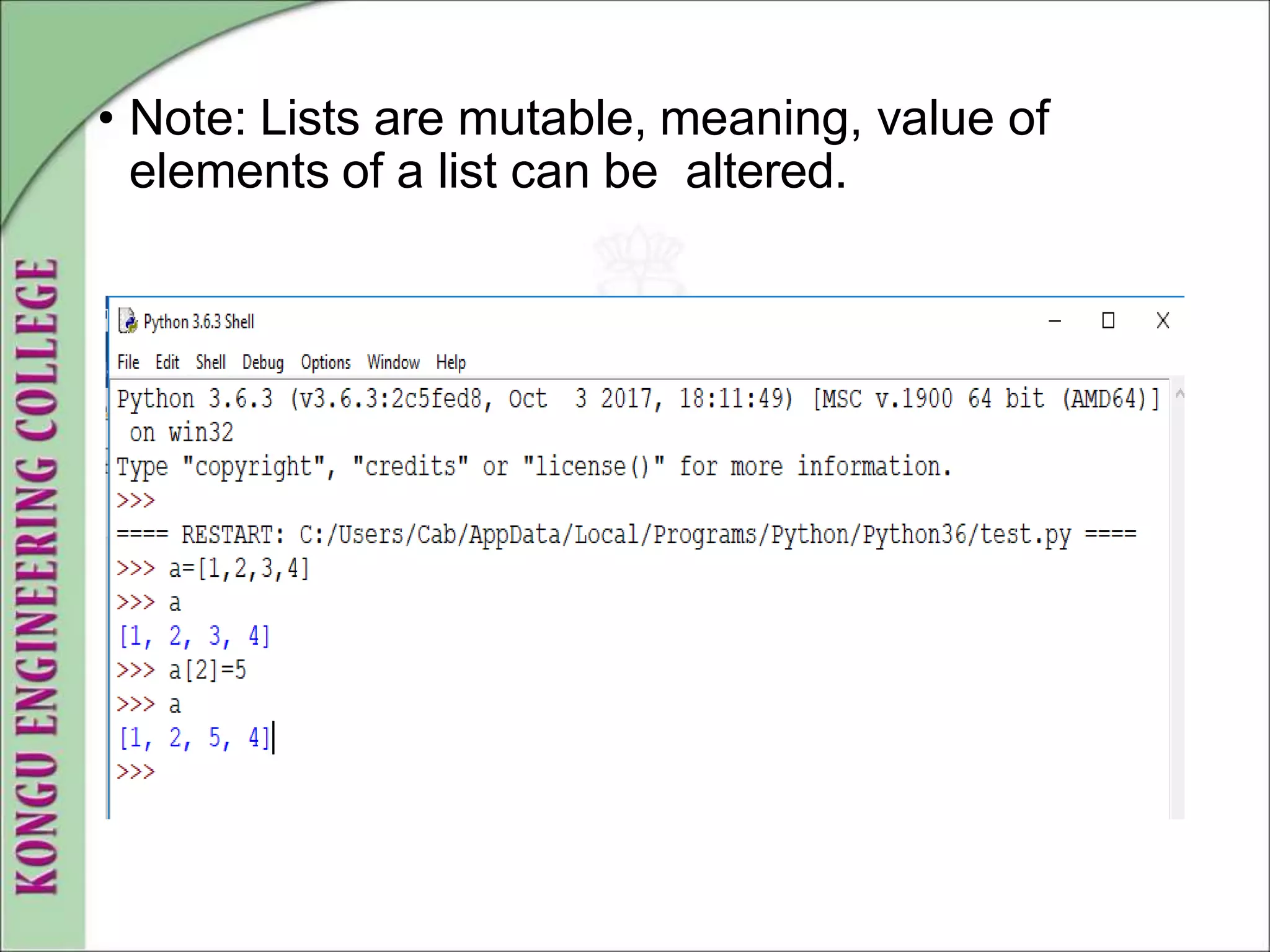 • Note: Lists are mutable, meaning, value of
elements of a list can be altered.
 
