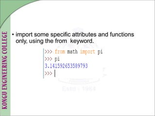 • import some specific attributes and functions
only, using the from keyword.
 