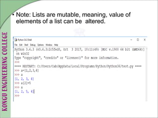 • Note: Lists are mutable, meaning, value of
elements of a list can be altered.
 