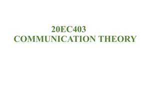 20EC403
COMMUNICATION THEORY
 