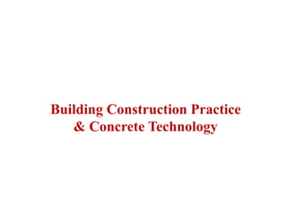 Building Construction Practice
& Concrete Technology
 