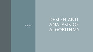 DESIGN AND
ANALYSIS OF
ALGORITHMS
410241
 