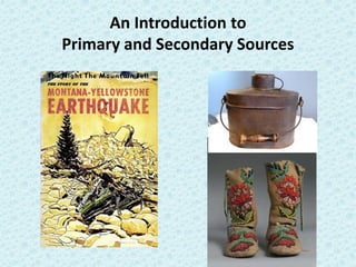 An Introduction to
Primary and Secondary Sources
 