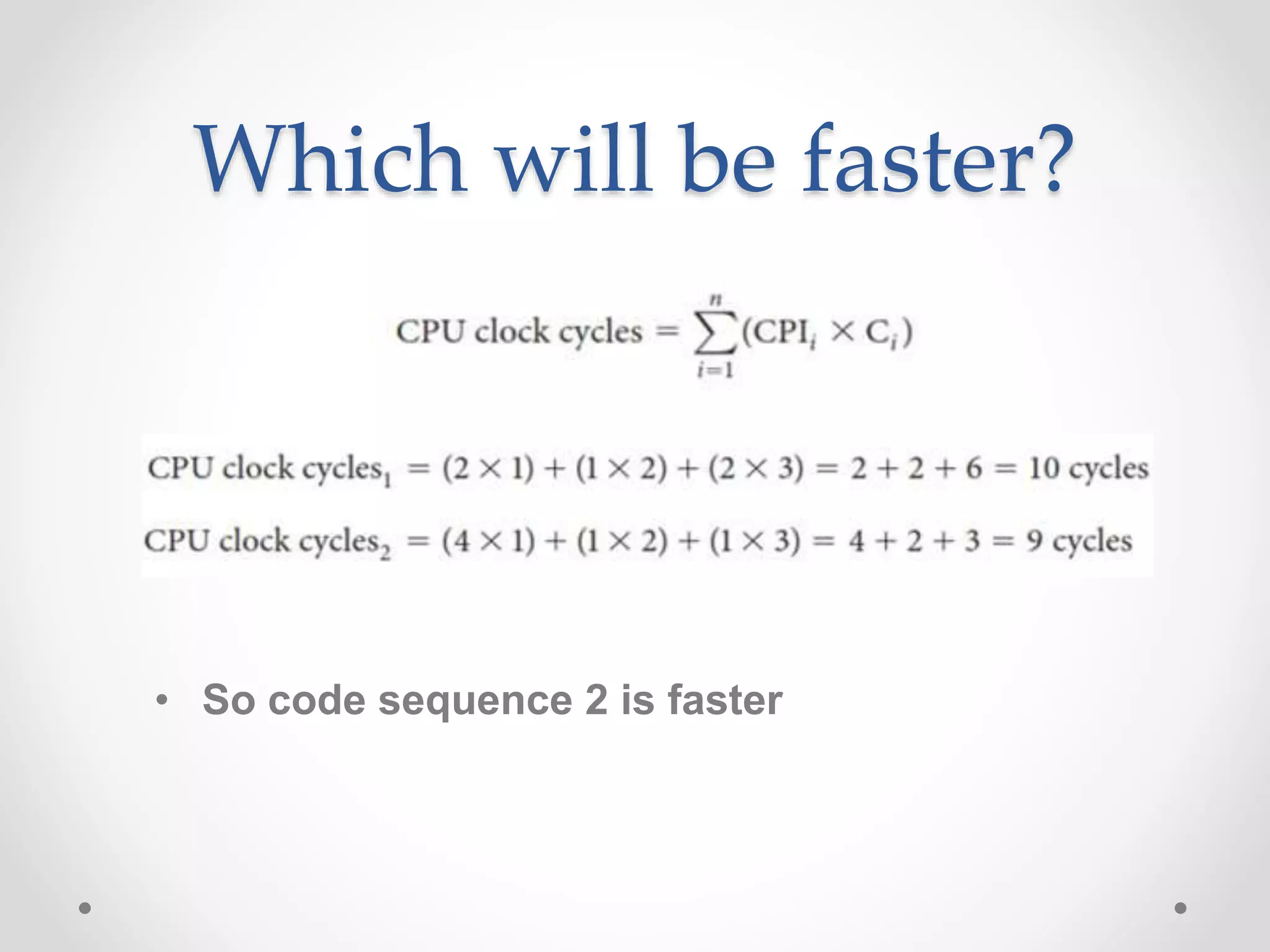 Which will be faster?
• So code sequence 2 is faster
 