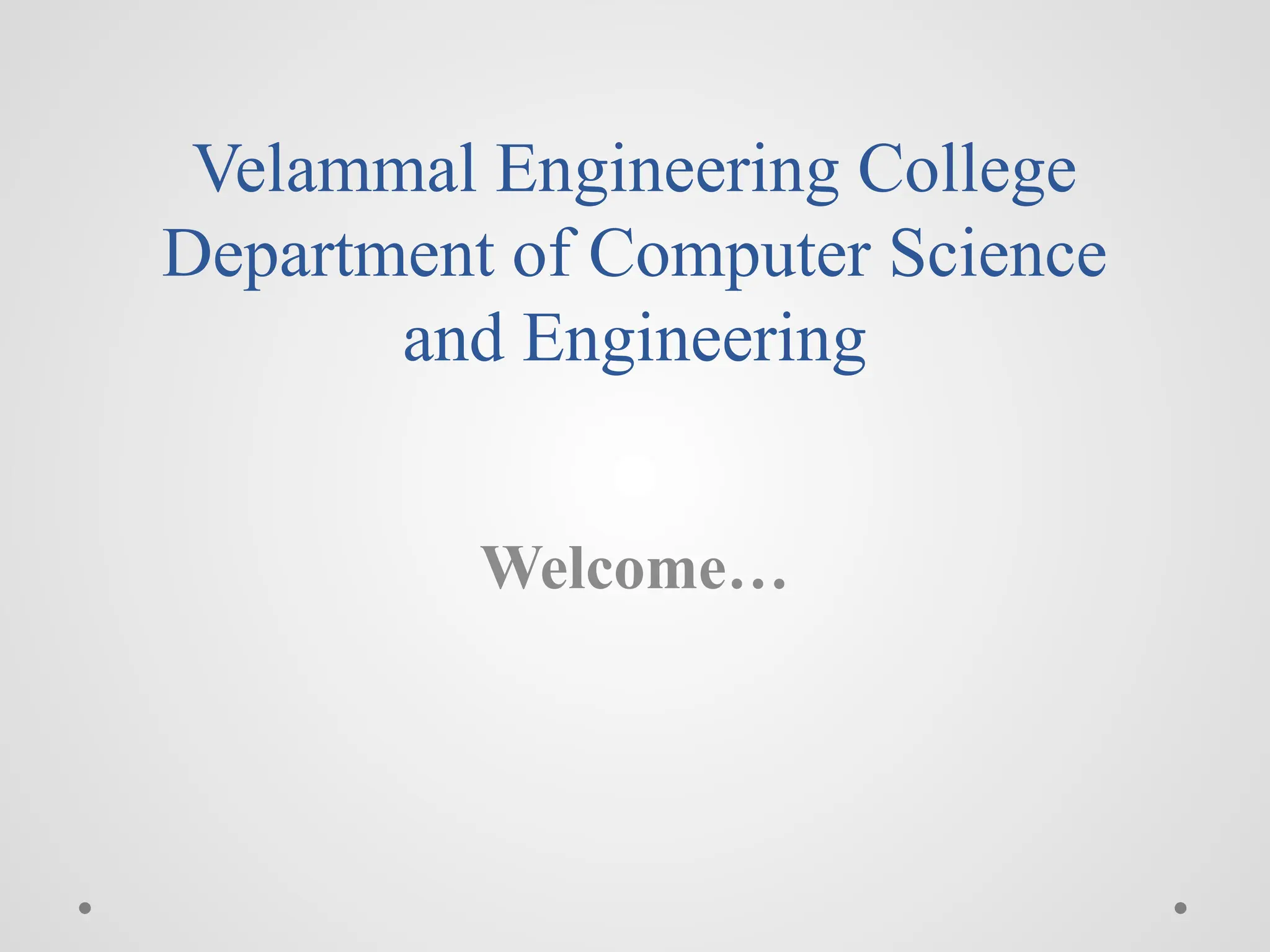 Velammal Engineering College
Department of Computer Science
and Engineering
Welcome…
 